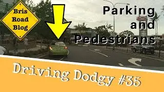 Parking & Pedestrians - Driving Dodgy #35 - Dash Cam Brisbane Australia