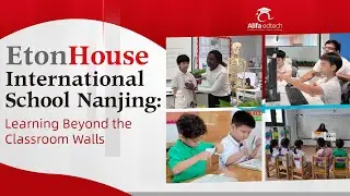 EtonHouse International School Nanjing (EtonHouse Nanjing): Where Innovation Meets Inspiration