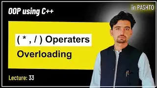 Lec 33: Multiplication and division operator overloading |	 OOP using C++ | in pashto