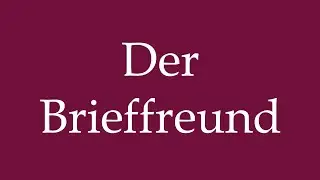 How to Pronounce ''Der Brieffreund'' (The Pen Pal) Correctly in German