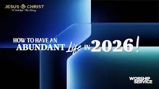How To Have An Abundant Life in 2026 - Worship Service (February 8, 2026)