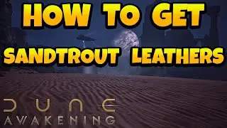 How to Get Sandtrout Leathers in Dune Awakening