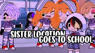 Sister location goes to school/fnaf/GC/Ashisgone/
