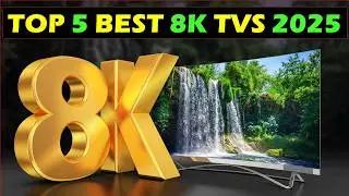 What are the TOP 5 BEST 8K TVs For 2025?