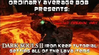 A Dark Souls 2 Tutorial:  How to get the Iron Keep Lava Items