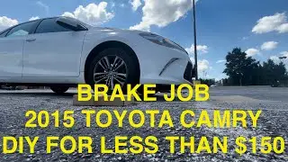 2015 Toyota Camry Brake Job - DO IT YOURSELF FIR LESS THAN $150!
