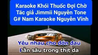 Karaoke Khói Thuốc Đợi Chờ Tác giả : Jimmii J.C. Nguyễn Tone G# Nam Karaoke Nguyễn Vĩnh