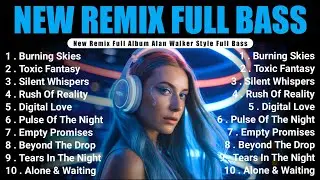 New Remix Full Bass || Full Album Style Alan Walker | Playlist 2025 #EDM #remix #chill