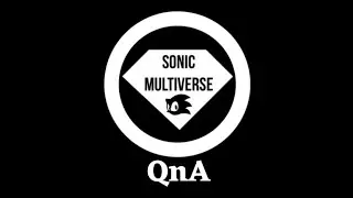 What If I answered your questions? ~ SONIC MULTIVERSE QnA
