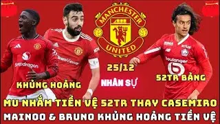 TIN MU 25/12, NGẮM TIỀN VỆ 52TR BẢNG THAY CASEMIRO, KHỦNG HOẢNG TIỀN VỆ KHI MẤT CẢ BRUNO VÀ MAINOO