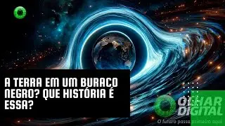A Terra em um buraco negro? Que história é essa?