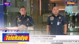 Higit 90 robbery extortion cases vs Pulis naitala noong July | TELERADYO BALITA (18 August 2022)