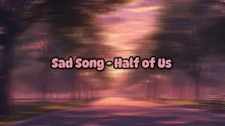 Sad Song - Half of Us