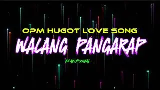WALANG PANGARAP | OPM HUGOT LOVE SONG | By:akoposibal