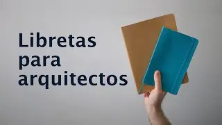 Qué libretas recomiendo para arquitectos. Mi experiencia