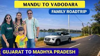Mandu To Vadodara  Roadtrip | Enjoying Gadhavi Family | Gujarat To Madhya Pradesh Series |