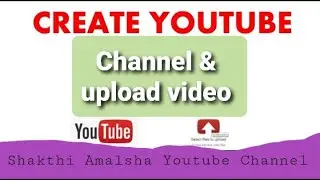 Create Youtube Channel and upload video