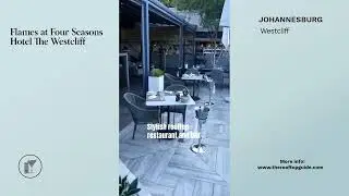 Flames at Four Seasons Hotel The Westcliff in Johannesburg - Review