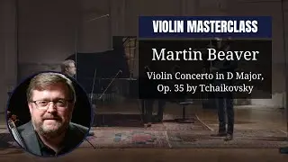 VIOLIN masterclass by Martin BEAVER | Violin Concerto in D Major, Op. 35 by Tcha&iuml;kovski