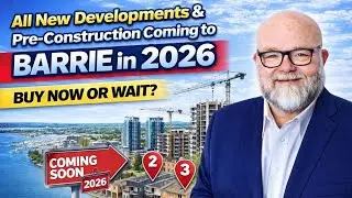 All New Developments & Pre-Construction Coming to Barrie in 2026 - Buy Now or Wait?