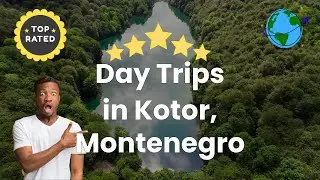 Day Trips in Kotor, Montenegro