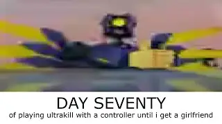 Day 70 of ultrakilling on controller until I get a girlfriend
