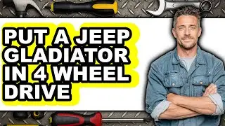 How to Put a Jeep Gladiator in 4 Wheel Drive - Full Guide