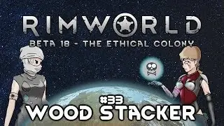 S3E33 Rimworld Beta18 - The Ethical Colony - Wood Stacker