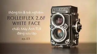 Rolleiflex 2.8F WF/ Đáng Giá Sưu Tập