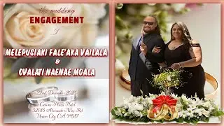 THE WEDDING ENGAGEMENT OF OVALATI NAENAE MOALA & MELEPUSIAKI FALE’AKA VAILALA