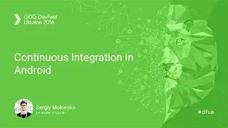 Continuous Integration in Android - Sergiy Mokienko