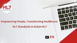 [EN/CH] Empowering People, Transforming Healthcare:HL7 Standards in Action HL7 標準使每一個人的健康資訊更易取得