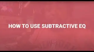 WHAT IS SUBTRACTIVE EQ?? AND HOW TO DO IT...
