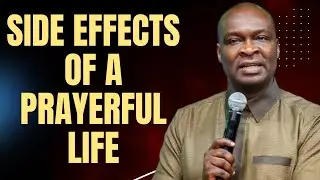 THE SIDE EFFECTS OF A PRAYERFUL LIFE: BEWARE | APOSTLE JOSHUA SELMAN