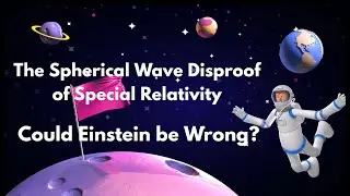 The Spherical Wave Disproof of Special Relativity. Could Einstein be Wrong?