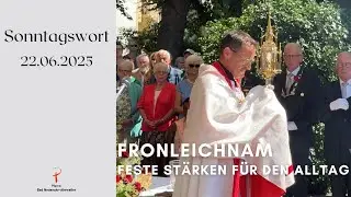 262 Sonntagswort 22.06.2025 - Fronleichnam | Feste stärken für den Alltag