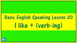 Basic English Speaking Lesson 20 - I like + (verb-ing)