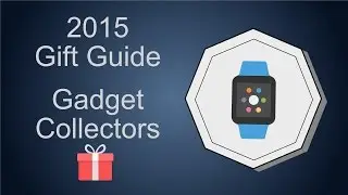 Gadget Collectors - 2015 Holiday Gift Guide!