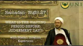 The Waiting Period Before Judgement Day - Night 18 - Sheikh Ibrahim Kazerooni - Ramadan 2017