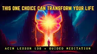 The Power of Choice: How to Choose Truth and Awaken | ACIM Lesson 138