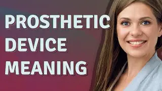 Prosthetic device | meaning of Prosthetic device