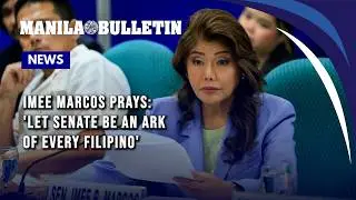 Imee Marcos prays: 'Let Senate be an ark of every Filipino'