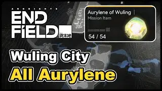 Arknights Endfield - All Aurylene Locations (Wuling City)