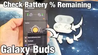 Galaxy Buds: How to Check Exact Battery % Life Remaining on Galaxy Buds & Case