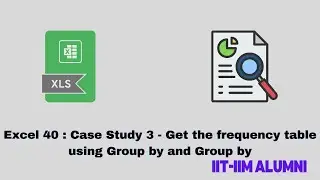 Excel 40 - Case Study 3 - Get the frequency table using group by and group by