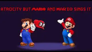 Atrocity but Nintendo Mario and ALT Nintendo Mario Sings it