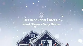 Dec 14, 2025 -  Advent Sunday  - Week 3 - Baby Names