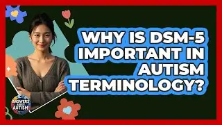 Why Is DSM-5 Important In Autism Terminology? - Answers About Autism
