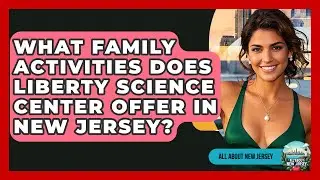What Family Activities Does Liberty Science Center Offer in New Jersey? - All About New Jersey