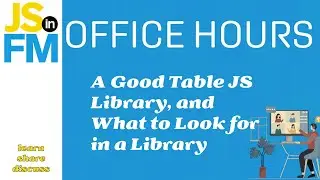 Office Hours August 8, 2024 PM - Table Libraries & What to Look for in a Library